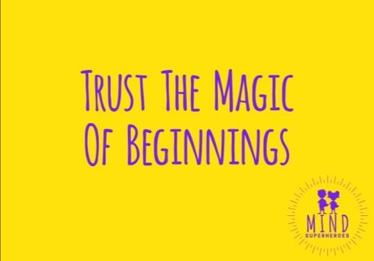 Trust the magic of beginnings